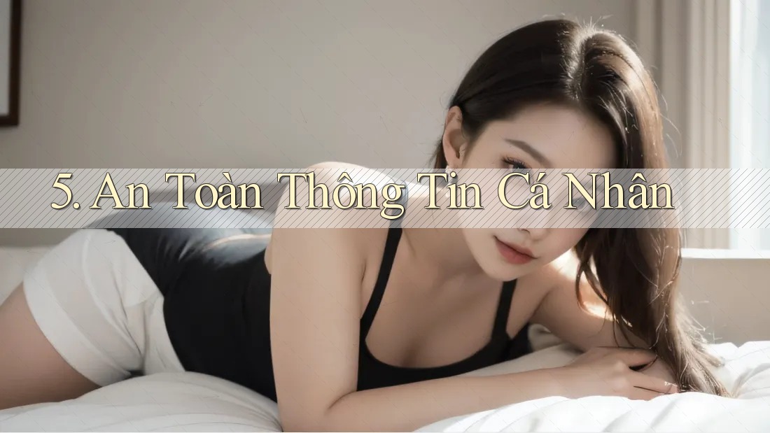 5. An Toàn Thông Tin Cá Nhân