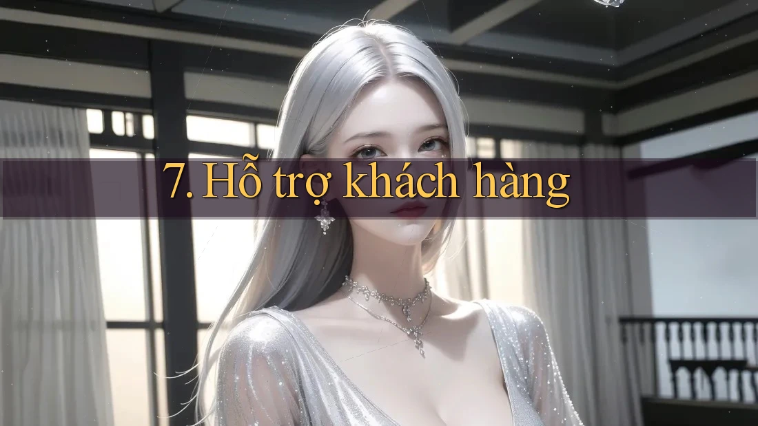 7. Hỗ trợ khách hàng