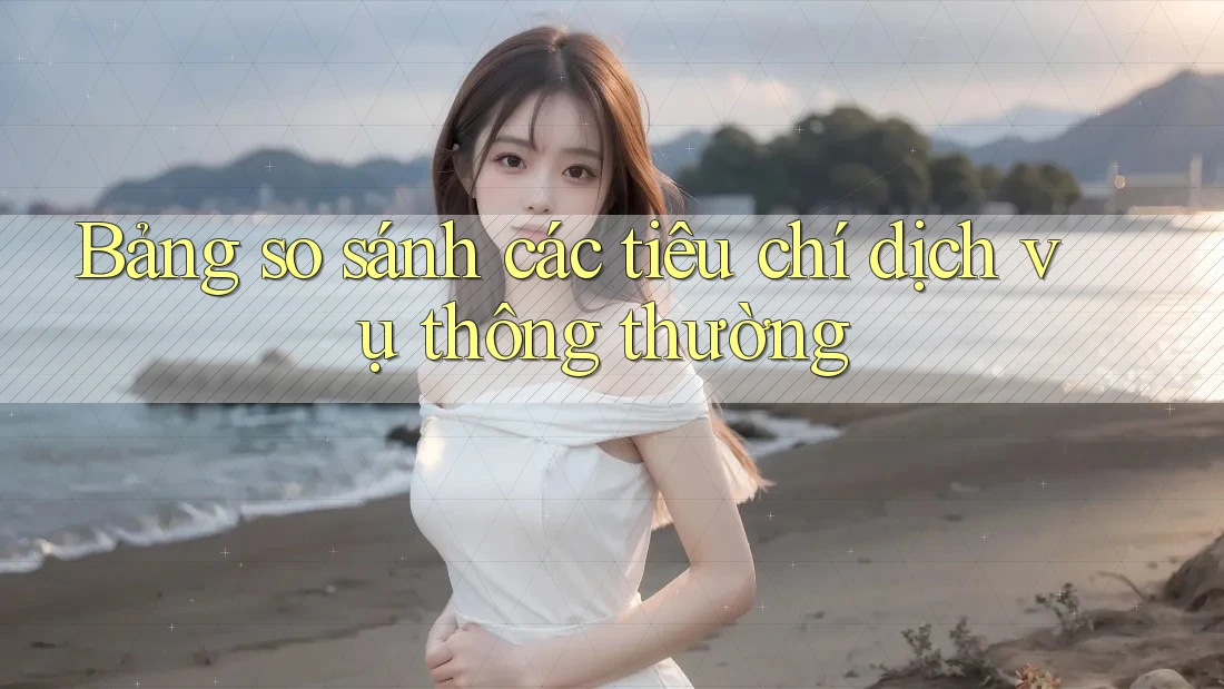 Bảng so sánh các tiêu chí dịch vụ thông thường