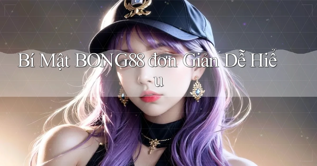 bí mật bong88 đơn giản dễ hiểu