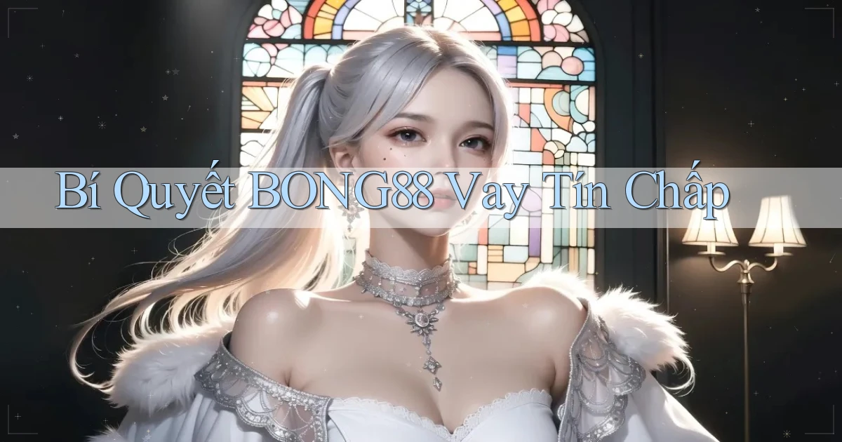 bí quyết bong88 vay tín chấp