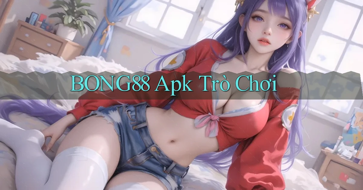 bong88 apk trò chơi