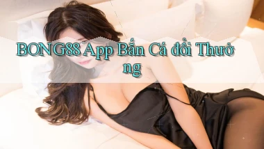 bong88 app bắn cá đổi thưởng