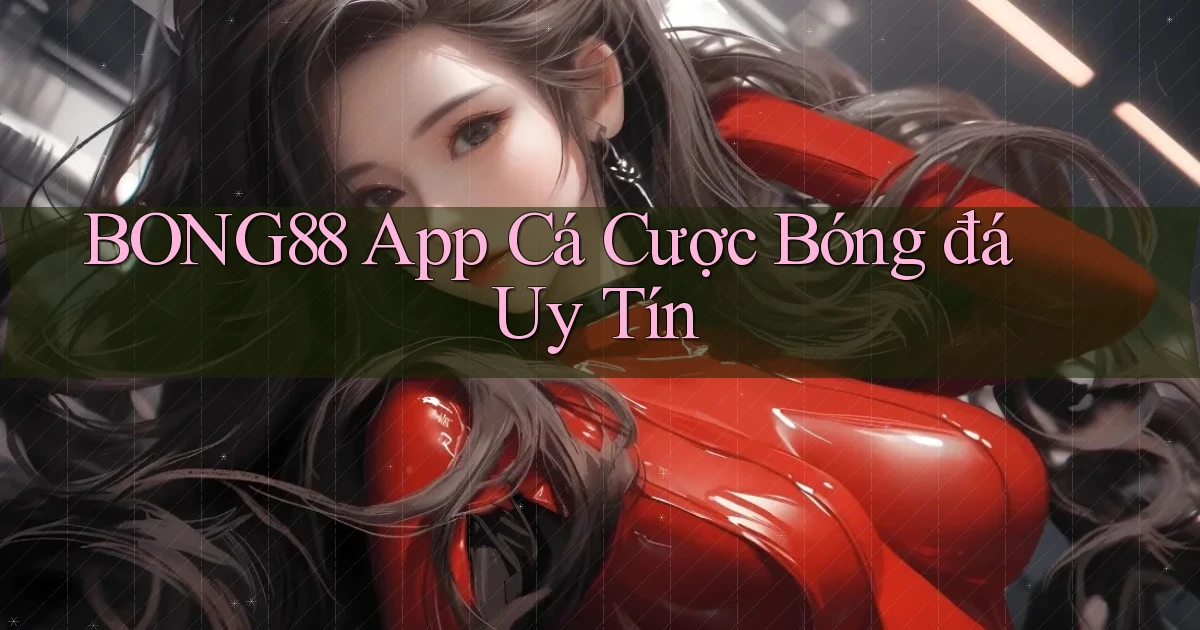 bong88 app cá cược bóng đá uy tín