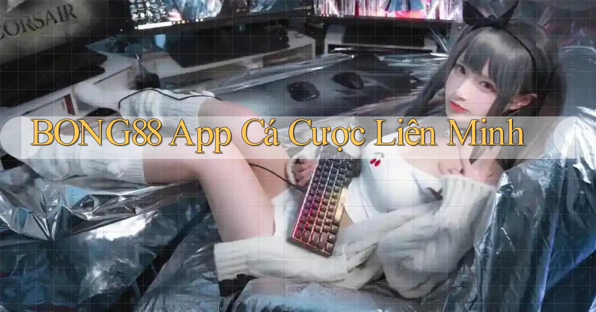 bong88 app cá cược liên minh