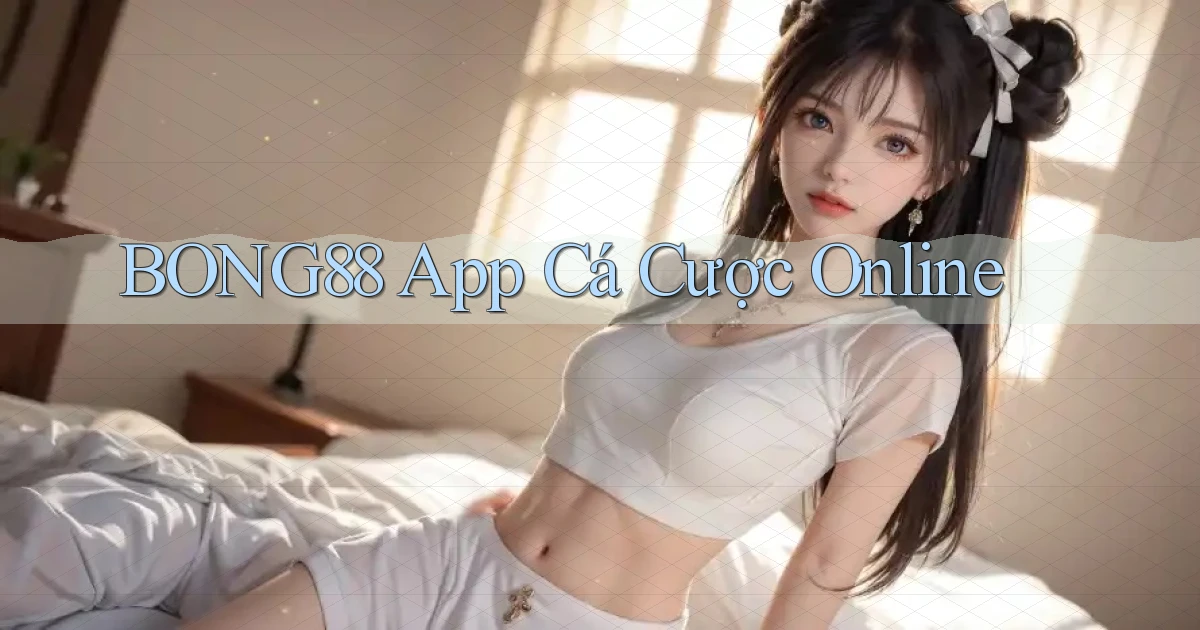 bong88 app cá cược online