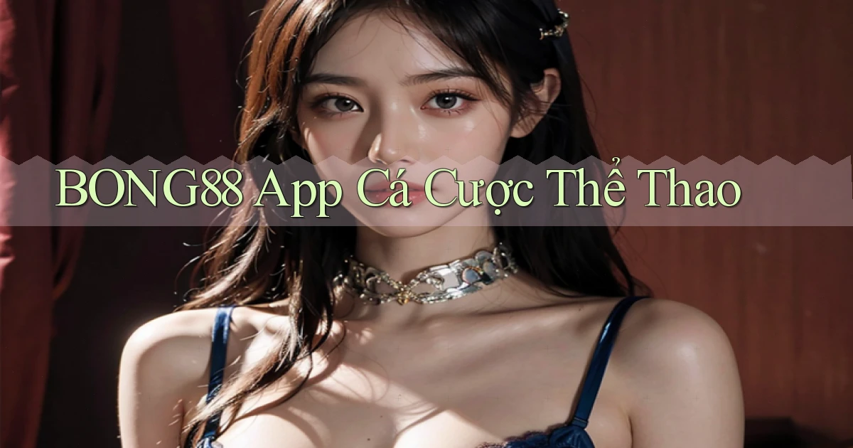 bong88 app cá cược thể thao
