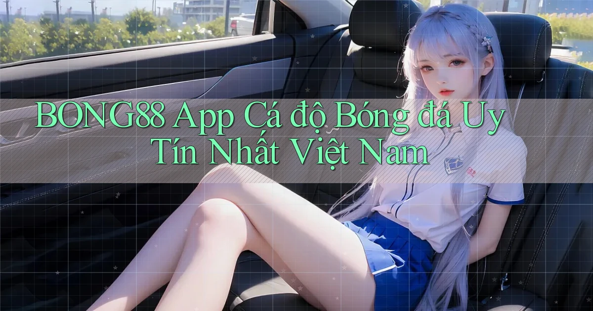 bong88 app cá độ bóng đá uy tín nhất việt nam