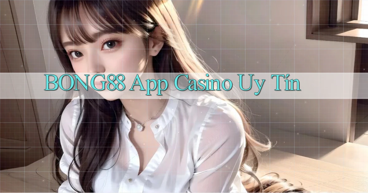 bong88 app casino uy tín