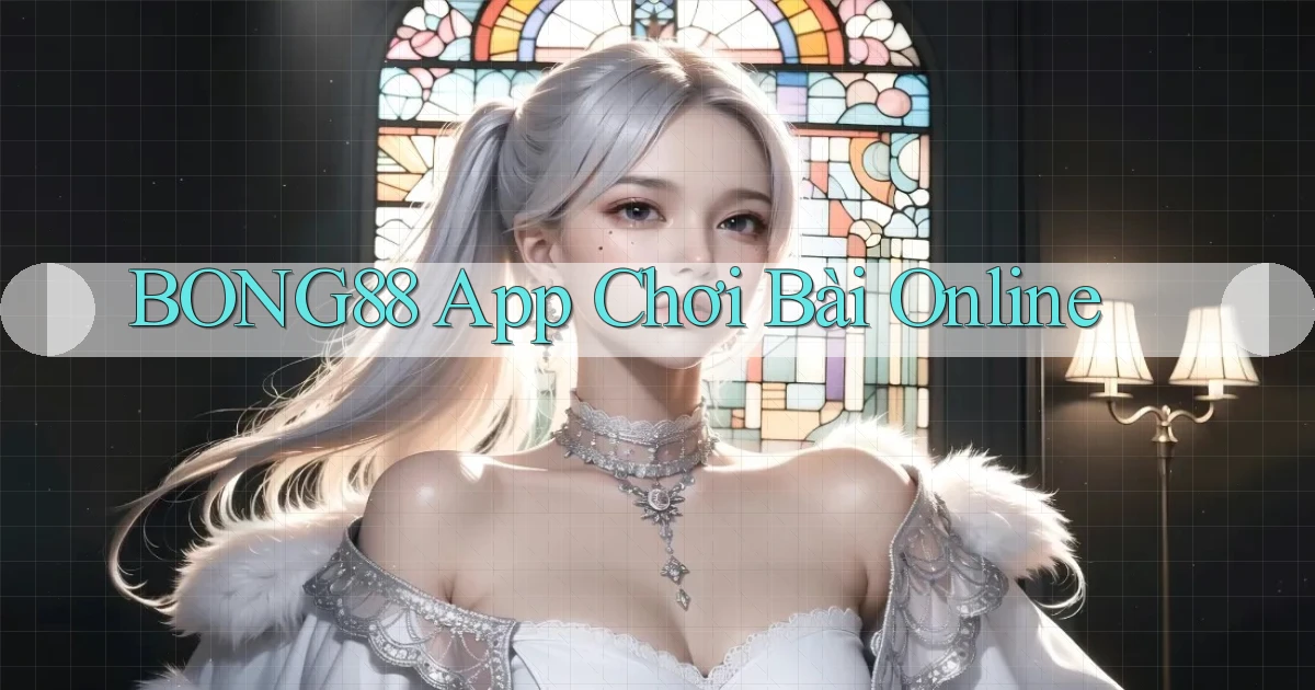 bong88 app chơi bài online