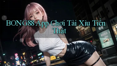 bong88 app chơi tài xỉu tiền thật