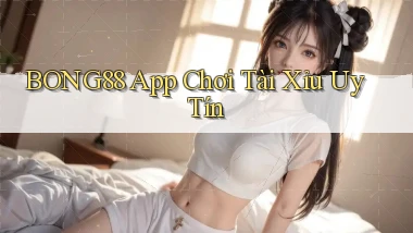 bong88 app chơi tài xỉu uy tín