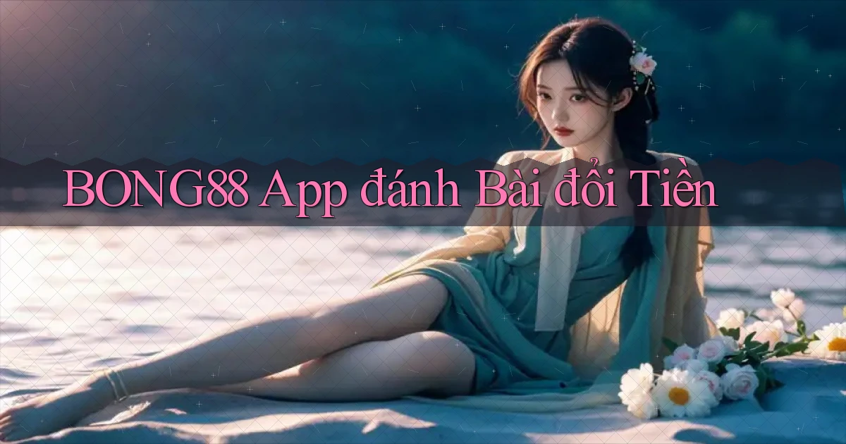 bong88 app đánh bài đổi tiền