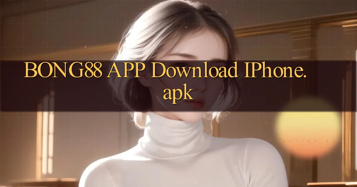 bong88 APP download iPhone.apk