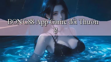 bong88 app game đổi thưởng