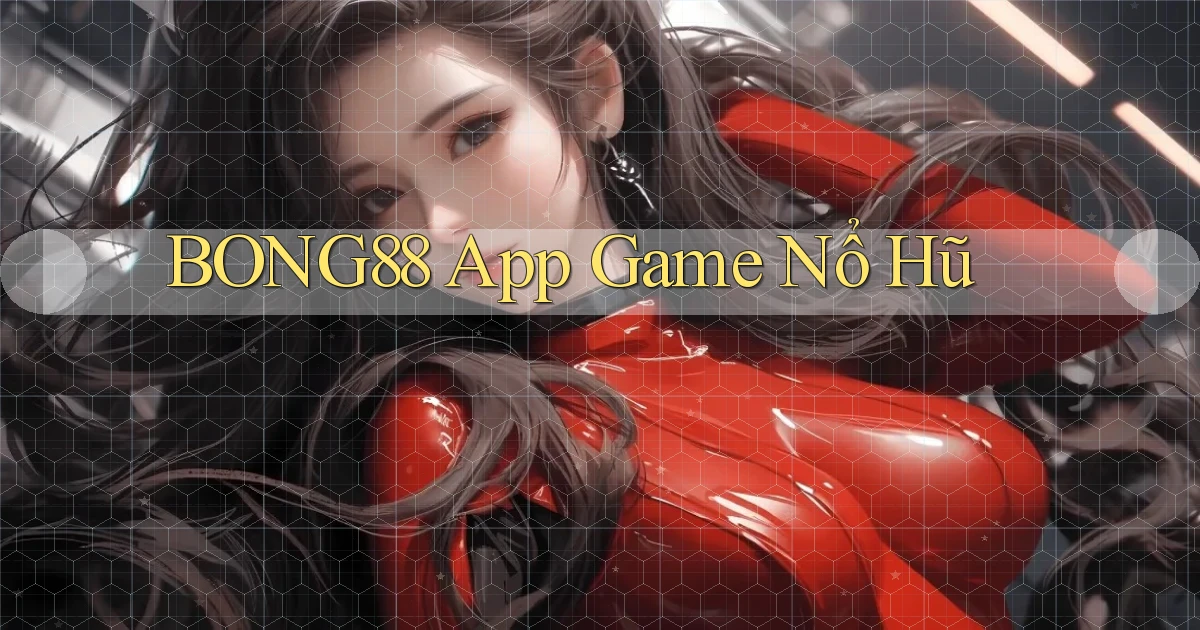 bong88 app game nổ hũ