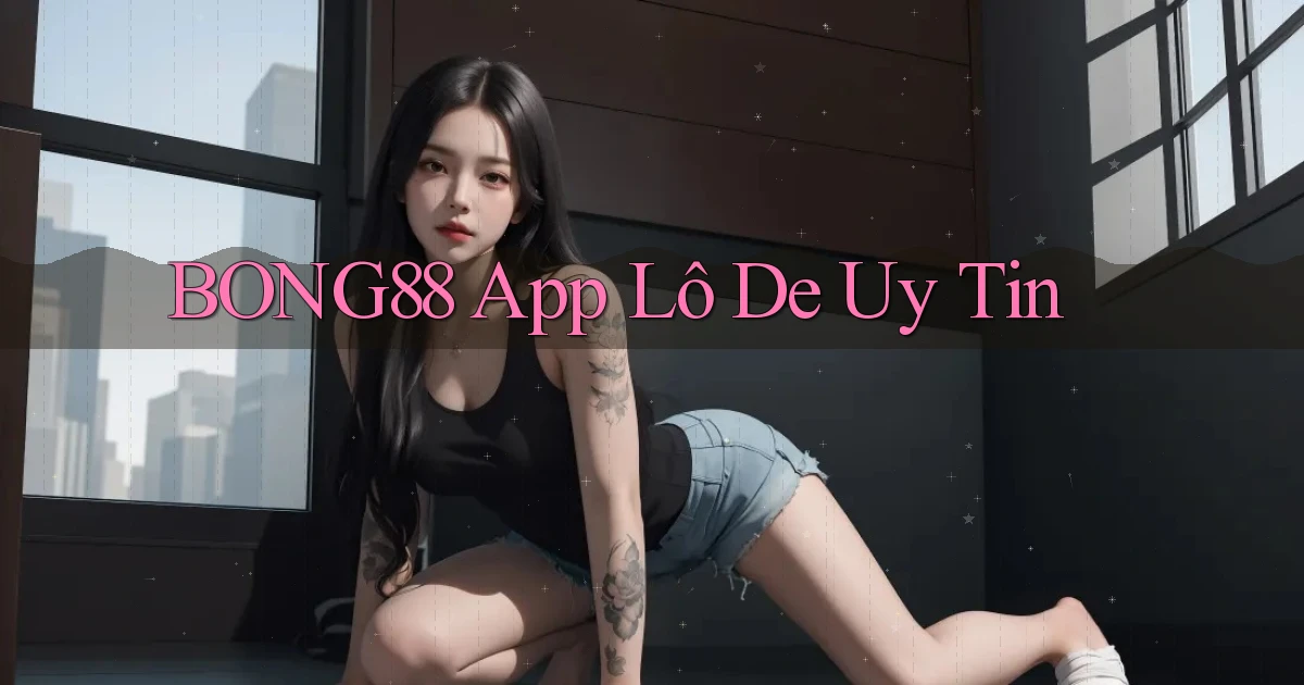 bong88 app lô đề uy tín