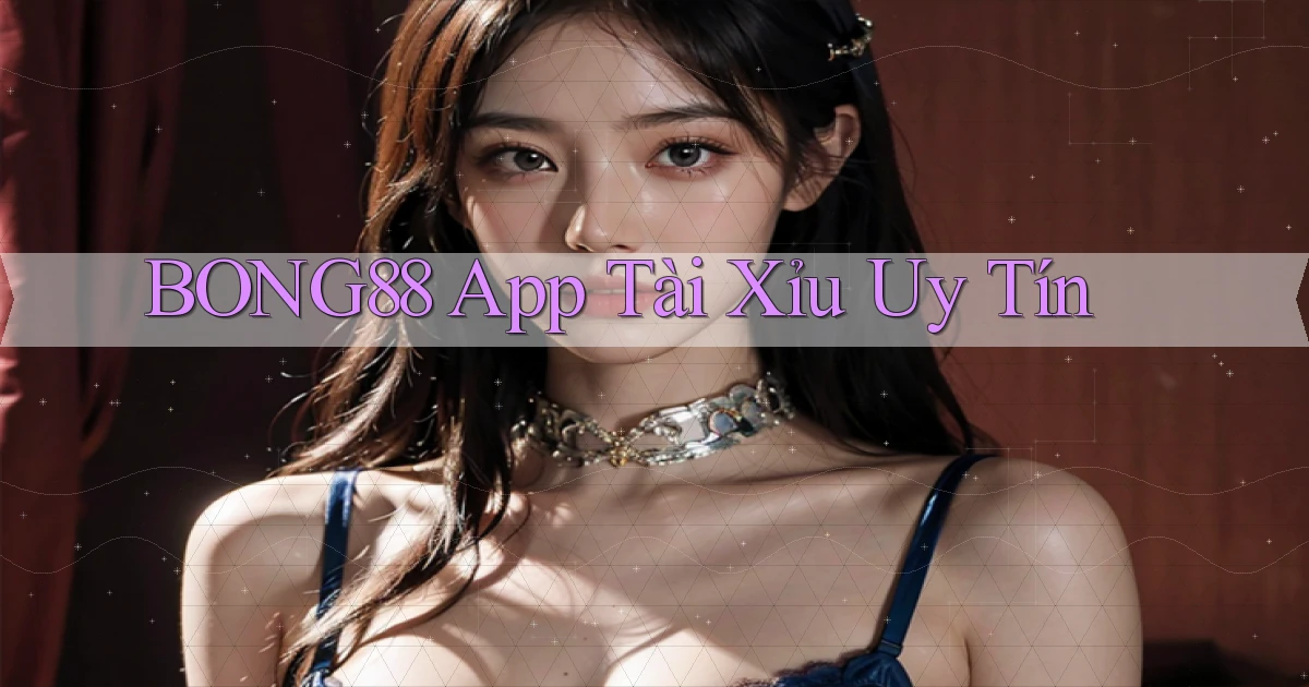 bong88 app tài xỉu uy tín