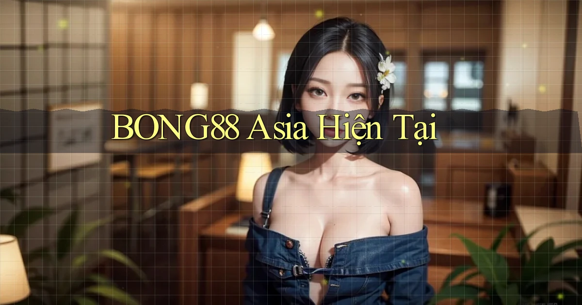 bong88 asia hiện tại