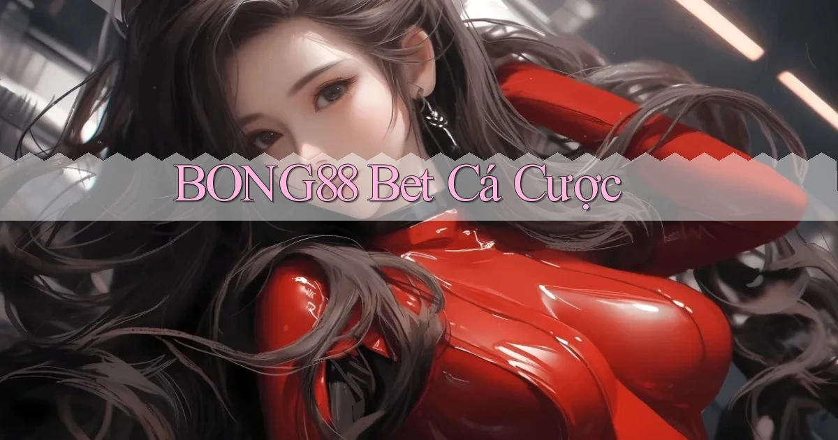 bong88 bet cá cược