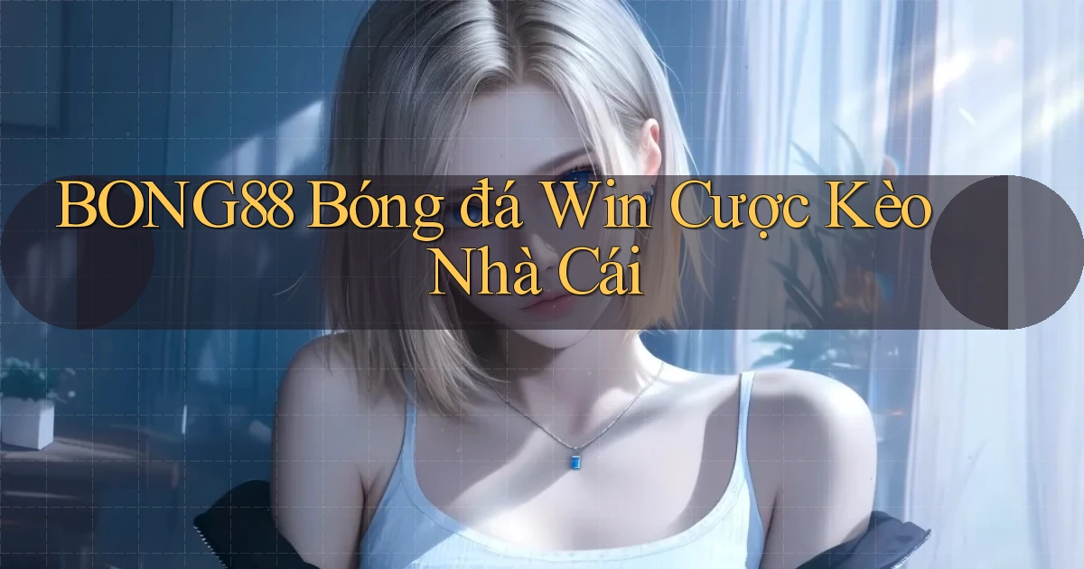 bong88  bóng đá win cược kèo nhà cái