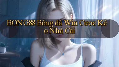 bong88  bóng đá win cược kèo nhà cái