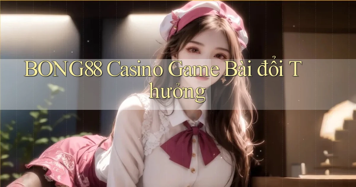 bong88 casino game bài đổi thưởng