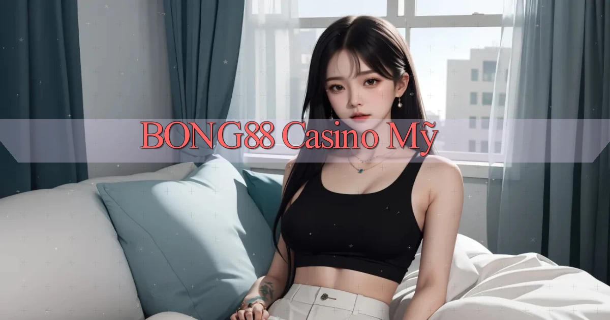 bong88 casino mỹ