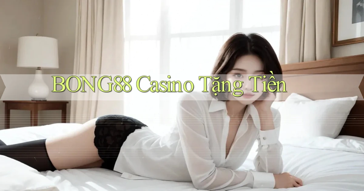 bong88 casino tặng tiền