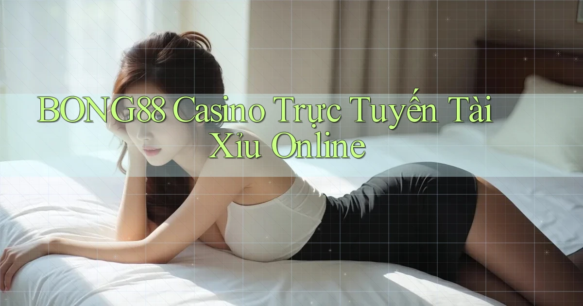 bong88 casino trực tuyến tài xỉu online