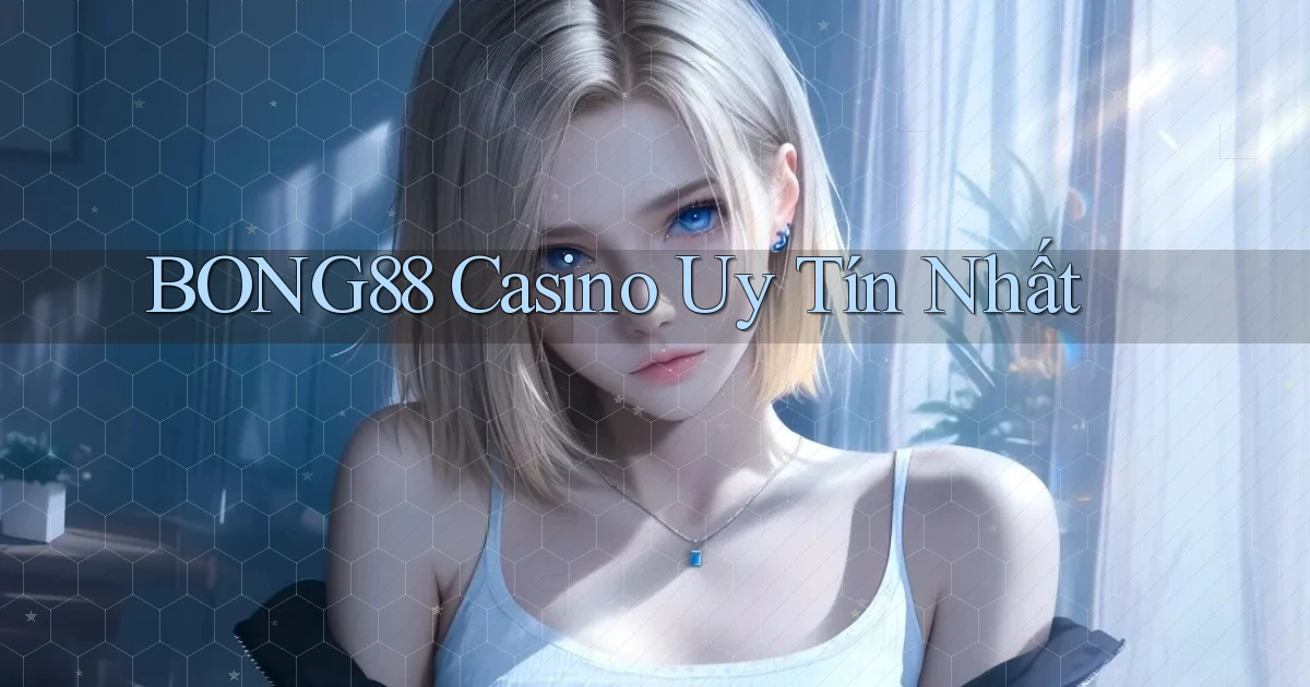 bong88 casino uy tín nhất