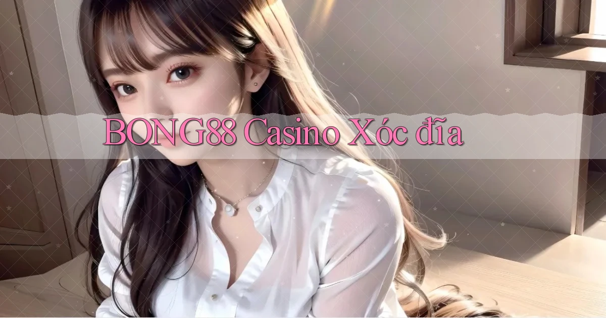 bong88 casino xóc đĩa