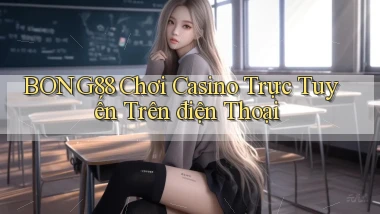 bong88  chơi casino trực tuyến trên điện thoại