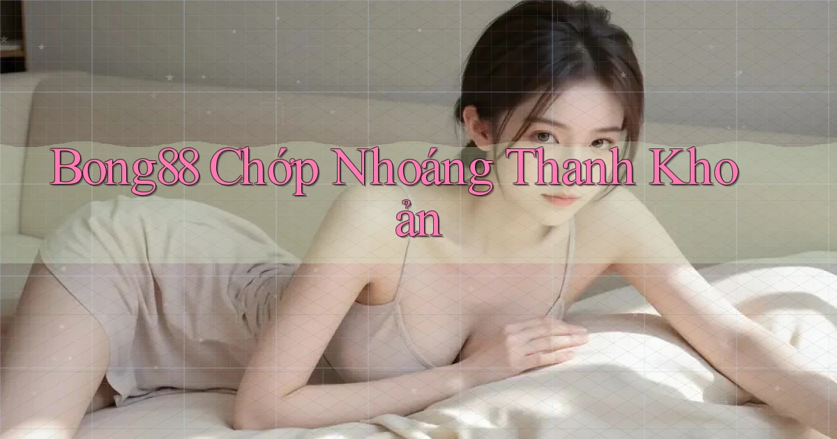 bong88 chớp nhoáng thanh khoản