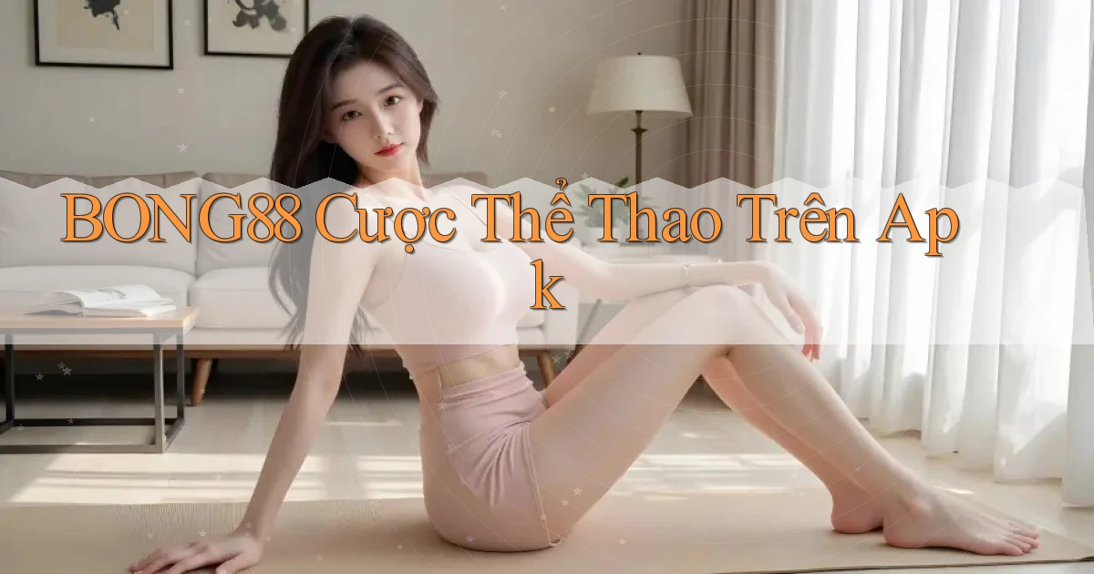 bong88  cược thể thao trên apk