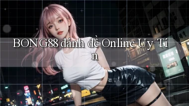 bong88  đánh đề online uy tín