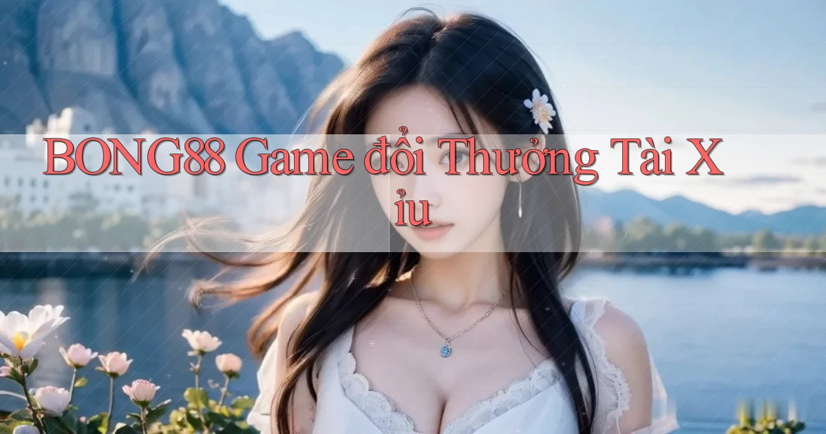 bong88  game đổi thưởng tài xỉu