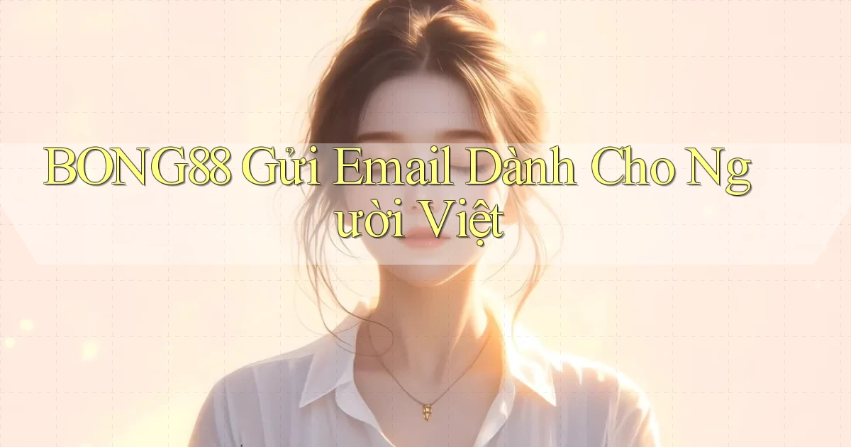 bong88 gửi email dành cho người việt