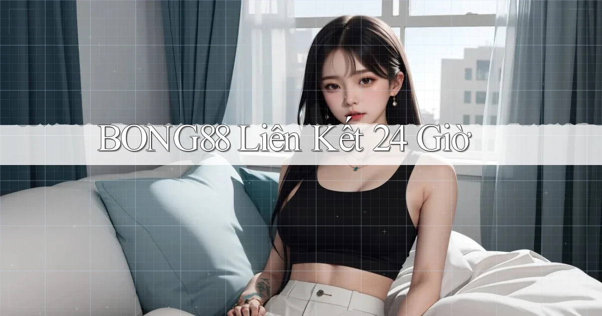 bong88 liên kết 24 giờ