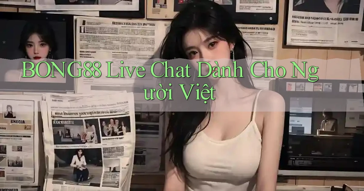 bong88 live chat dành cho người việt