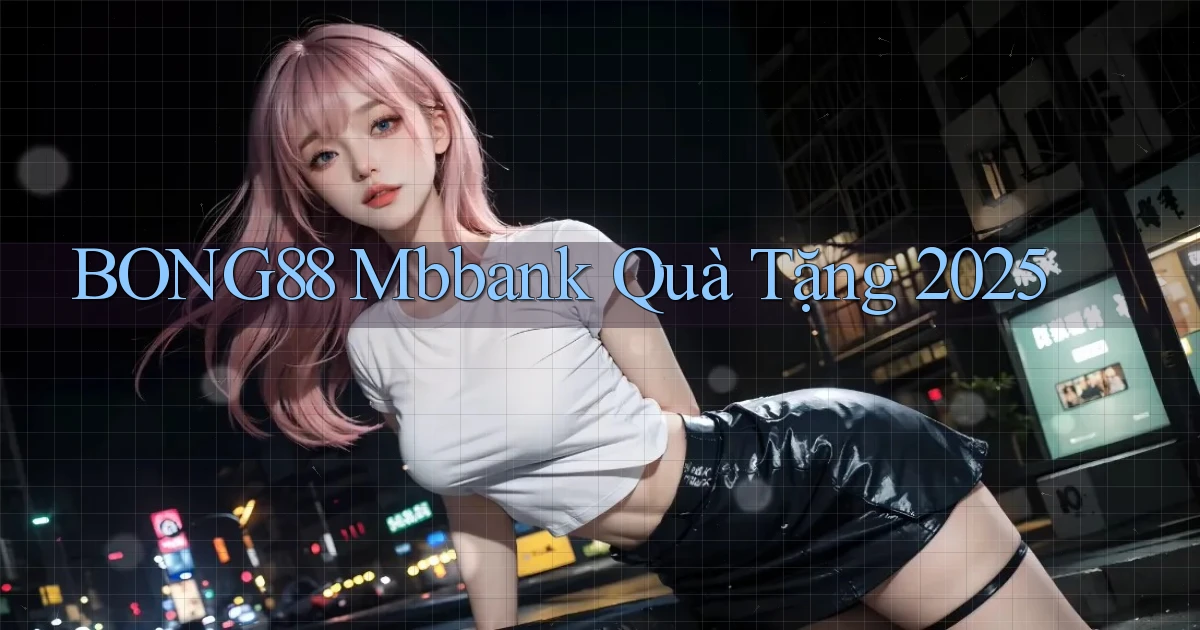 bong88 mbbank quà tặng 2025