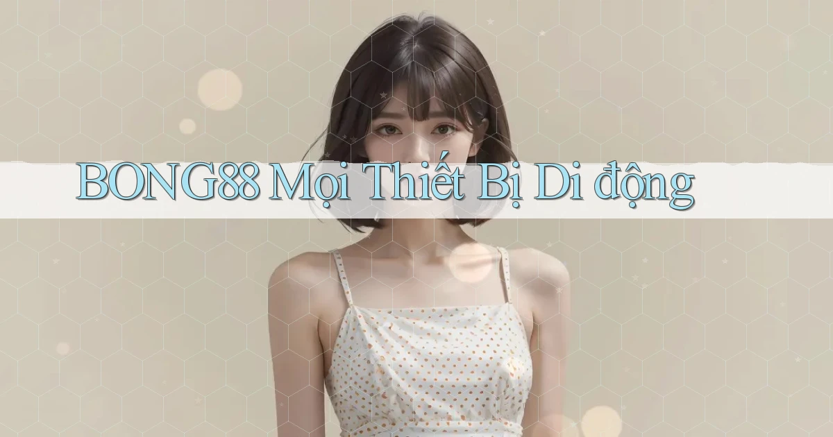 bong88 mọi thiết bị di động