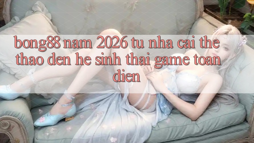 Bong88 Năm 2026: Từ “Nhà Cái Thể Thao” Đến “Hệ Sinh Thái Game” Toàn Diện