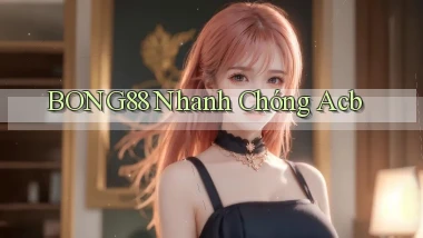 bong88 nhanh chóng acb