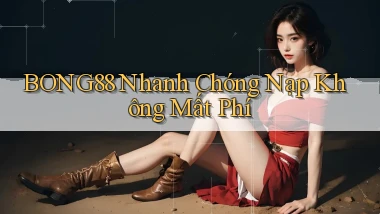bong88 nhanh chóng nạp không mất phí