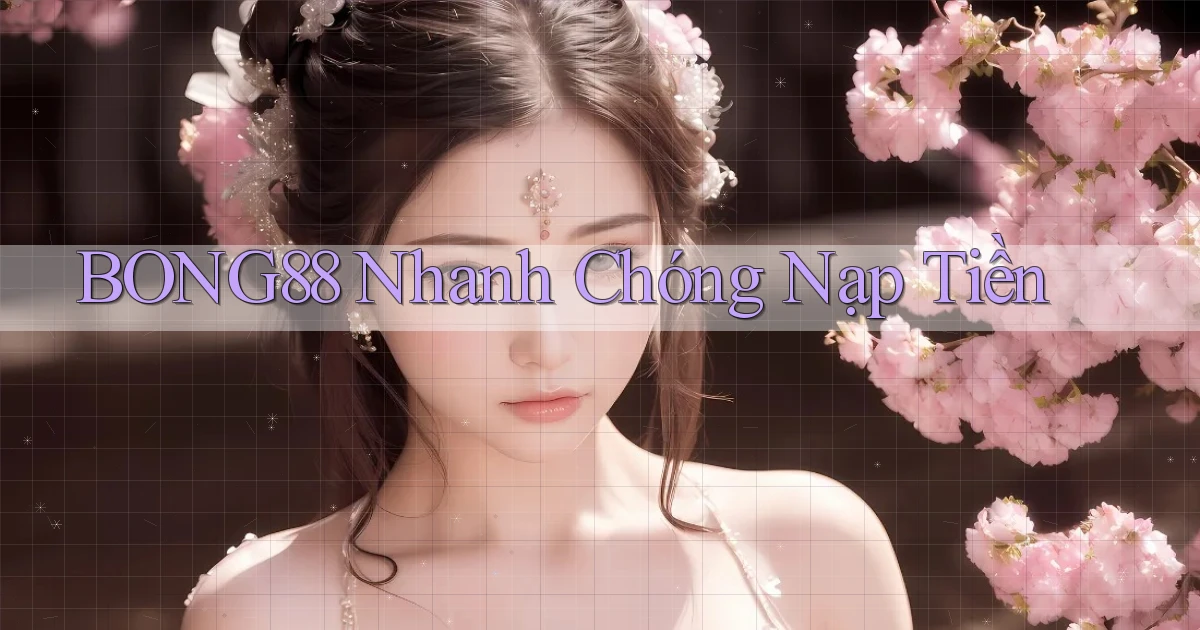bong88 nhanh chóng nạp tiền