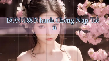 bong88 nhanh chóng nạp tiền