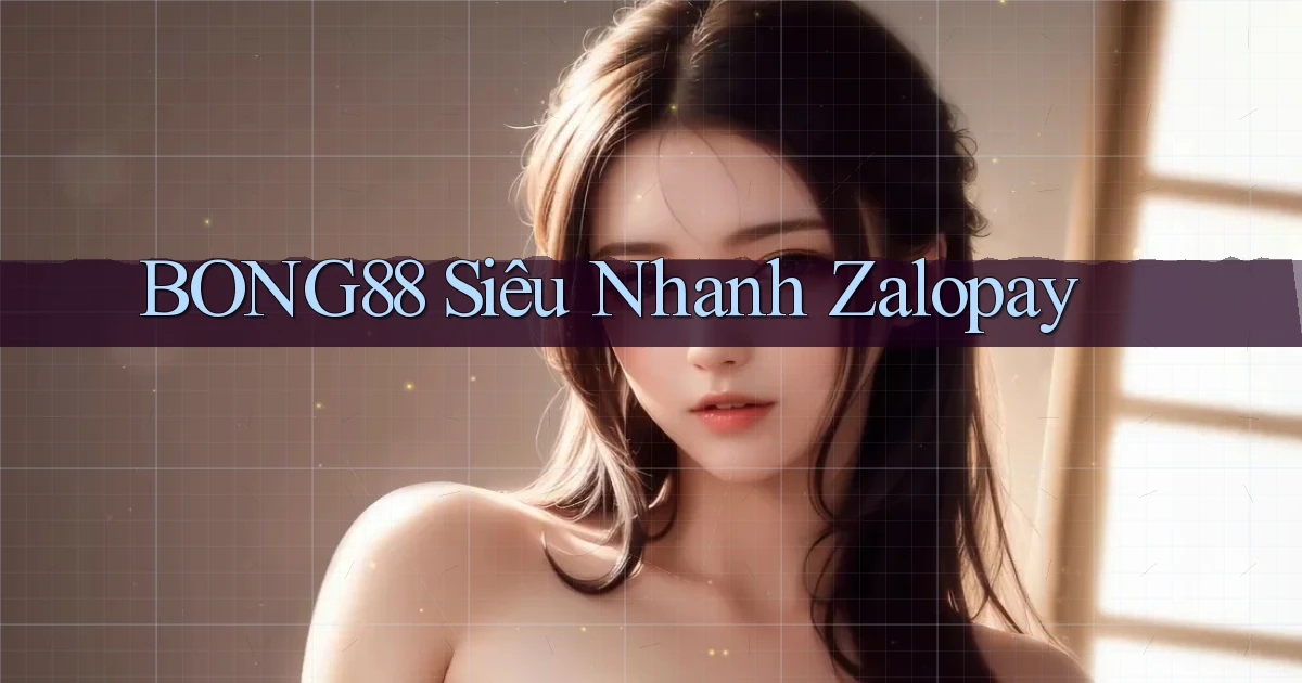 bong88 siêu nhanh zalopay