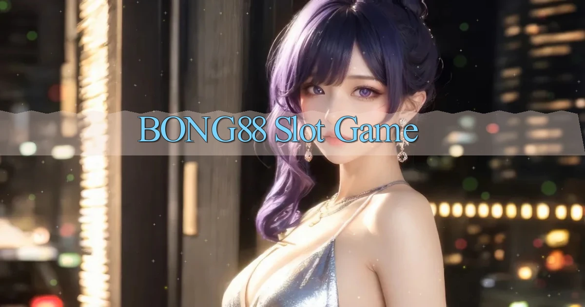 bong88  slot game