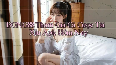bong88  tham gia cá cược tài xỉu apk hôm nay